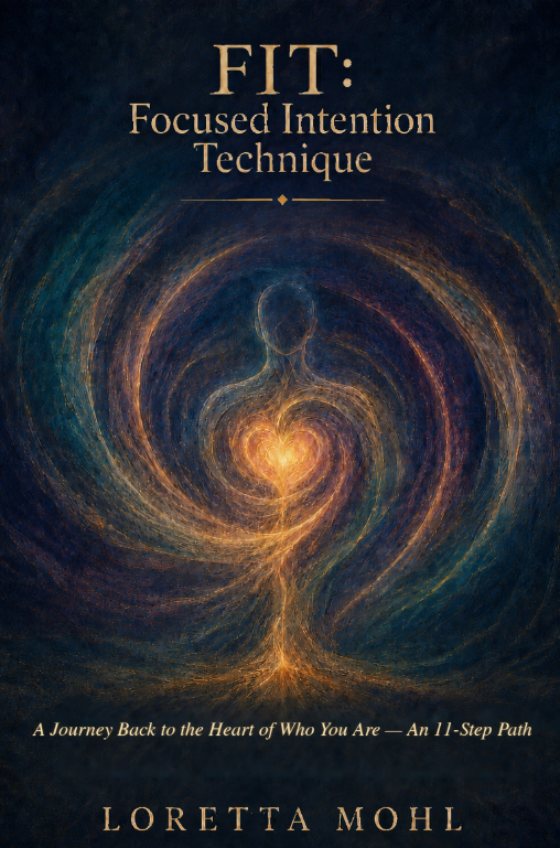 FIT: Focused Intention Technique, by Loretta Mohl.